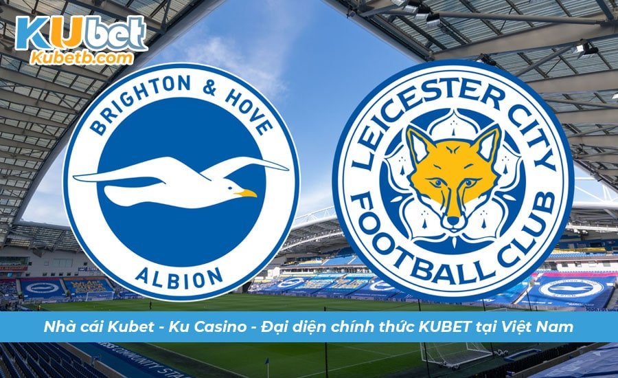 Soi kèo Leicester vs Brighton 21/1 22h00: Cơ hội lớn cho Brighton