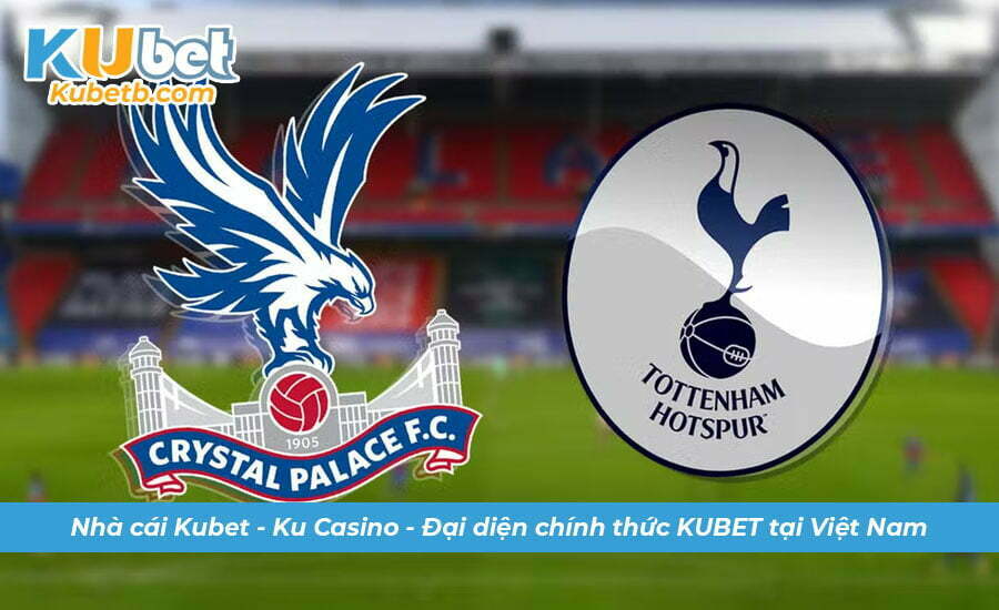 Nhận định & soi kèo Crystal Palace vs Tottenham 05/1