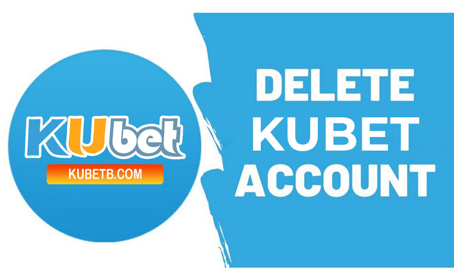 Những lưu ý khi xóa tài khoản Kubet
