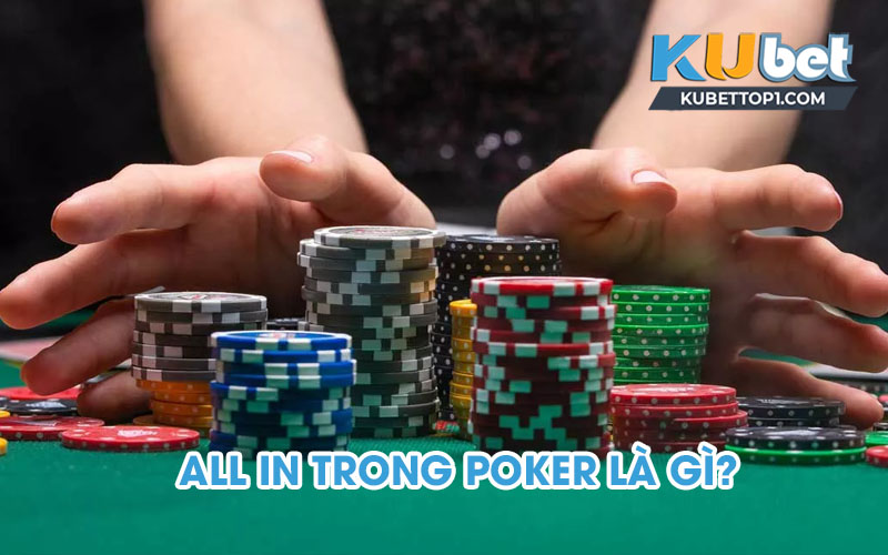 Thuật ngữ All in trong Poker là gì?