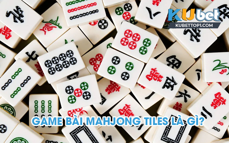 Mahjong Tiles là gì?